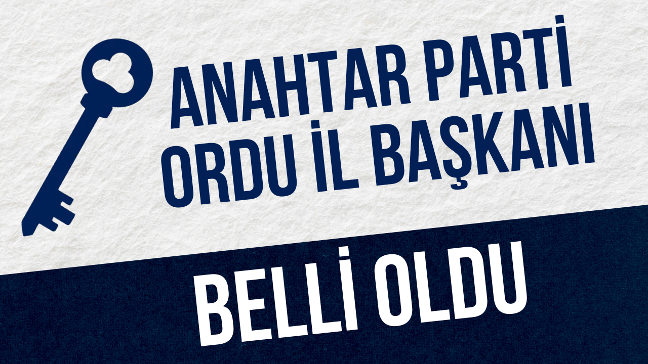 Anahtar Parti Ordu İl Başkanı Belli Oldu