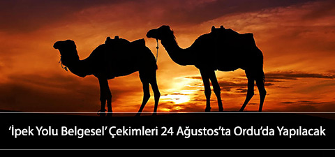 İpek Yolu Belgesel Çekimleri 24 Ağustosta Orduda Yapılacak